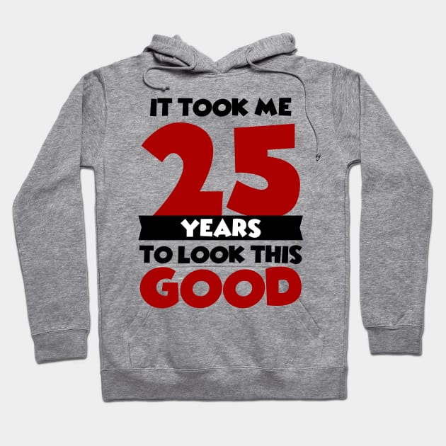 It took me 25 years to look this good Hoodie by colorsplash